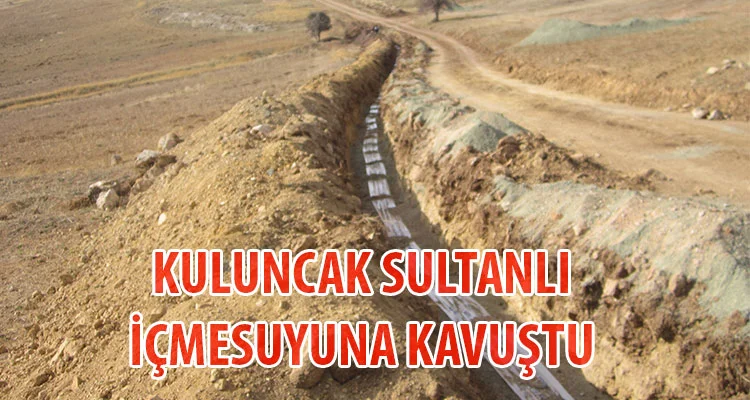 Kuluncak Sultanlı İçmesuyuna Kavuştu
