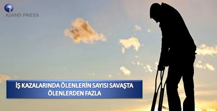 İş Kazalarında Ölenlerin Sayısı Savaşta Ölenlerden Fazla