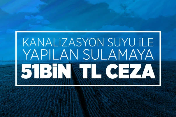 Malatya’da Kanalizasyon Suyu İle Sulamaya 51 Bin Tl Ceza