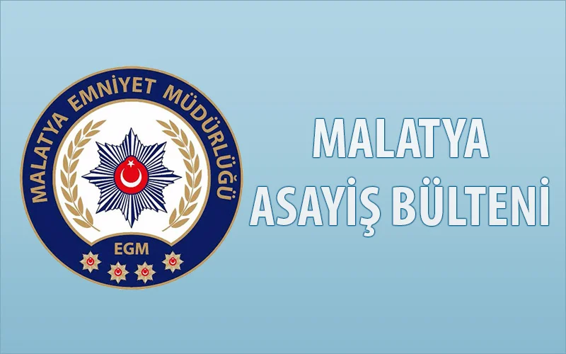 Malatya Asayiş Bülteni Günlük Olaylar 13 – 19 Mayıs 2019