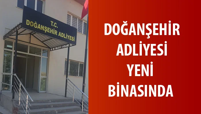 Doğanşehir Adliyesi Yeni Hizmet Binasında