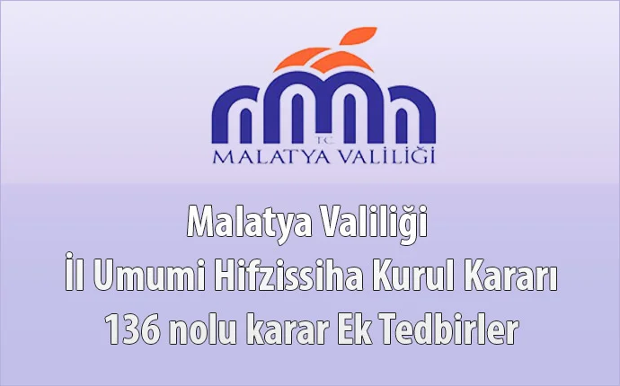 Malatya Valiliği İl Umumi Hifzissiha Kurul Kararı 136 nolu karar Ek Tedbirler