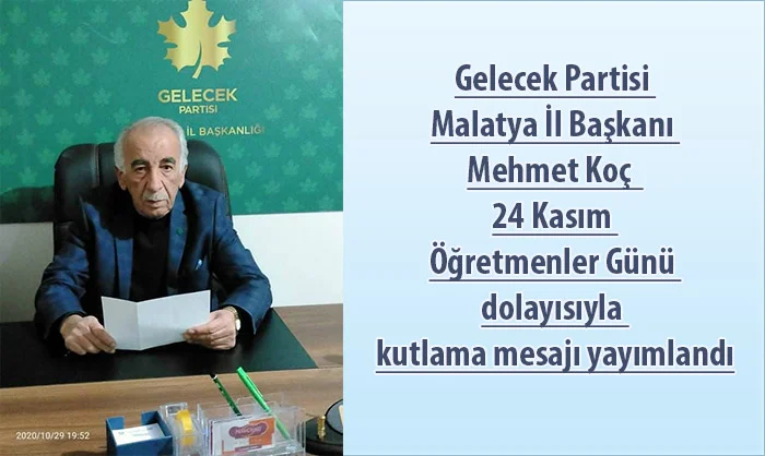 Gelecek Partisi Malatya İl Başkanı Mehmet Koç, 24 Kasım Öğretmenler Günü dolayısıyla kutlama mesajı yayımlandı