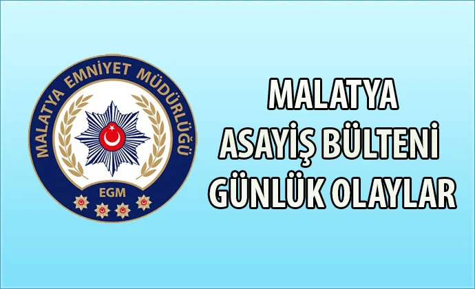 Malatya Asayiş Bülteni Günlük Olaylar 01 – 07 Şubat 2021