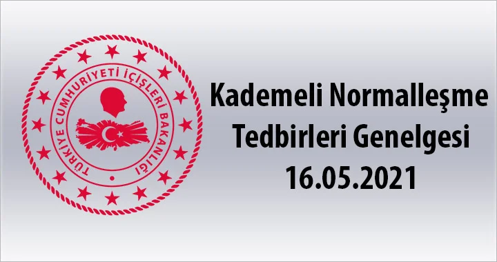 Kademeli Normalleşme Tedbirleri Genelgesi 16.05.2021