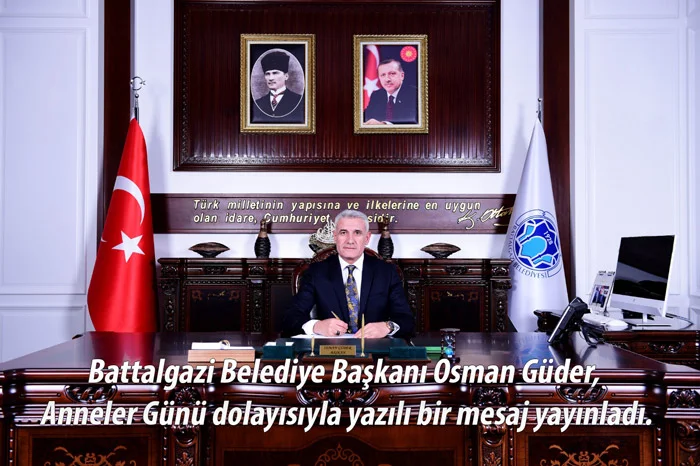 Battalgazi Belediye Başkanı Osman Güder, Anneler Günü dolayısıyla yazılı bir mesaj yayınladı.