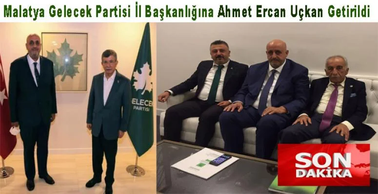 Malatya Gelecek Partisi İl Başkanı Ahmet Ercan Uçkan Oldu