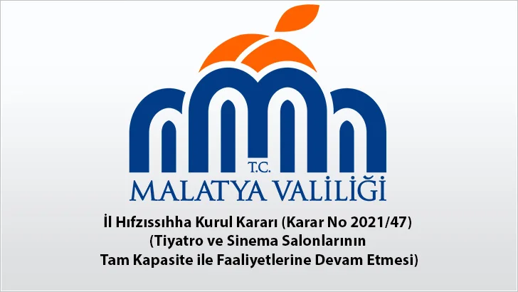 İl Hıfzıssıhha Kurul Kararı (Karar No 2021/47) (Tiyatro ve Sinema Salonlarının Tam Kapasite ile Faaliyetlerine Devam Etmesi)
