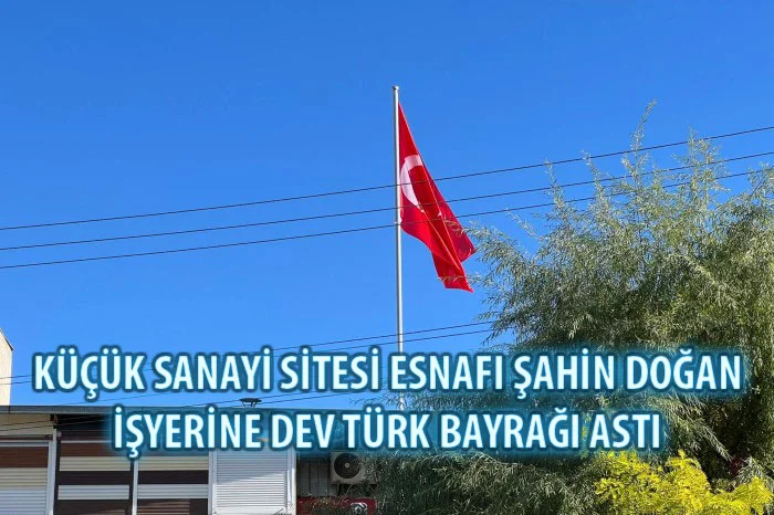 Yeni Sanayi Sitesi’nde Alimunyum Sistemleri ve Otomasyonu alanlarında faaliyet gösteren  Doğan yapının sahibi Şahin Doğan işyerinin çatısına dev Türk Bayrağı astı.
