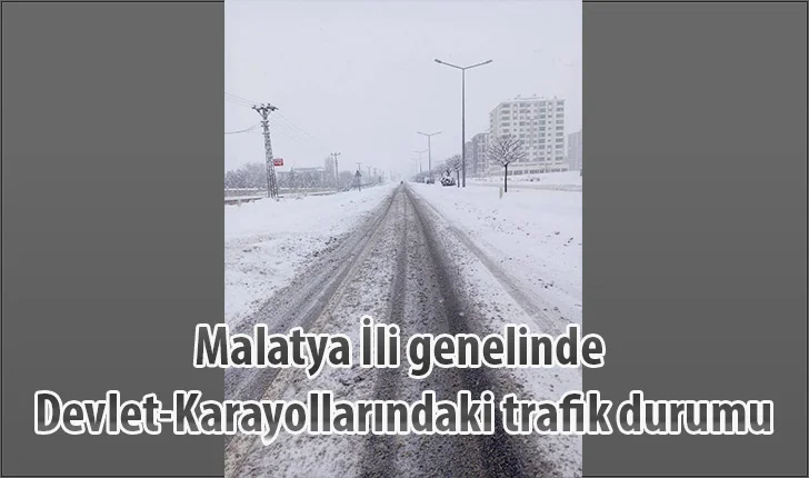 Malatya İli genelinde Devlet-Karayollarındaki trafik durumu