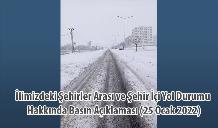 İlimizdeki Şehirler Arası ve Şehir İçi Yol Durumu Hakkında Basın Açıklaması (25 Ocak 2022)