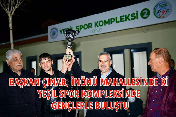 Başkan Çınar, İnönü Mahallesinde ki Yeşil Spor Kompleksinde Gençlerle Buluştu
