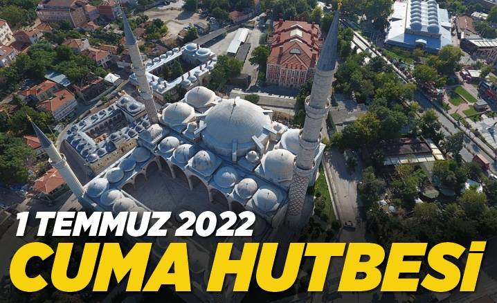 1 Temmuz 2022 tarihli ve “Ahiret Günü ve Hesap verme Bilinci” konulu cuma hutbesi.