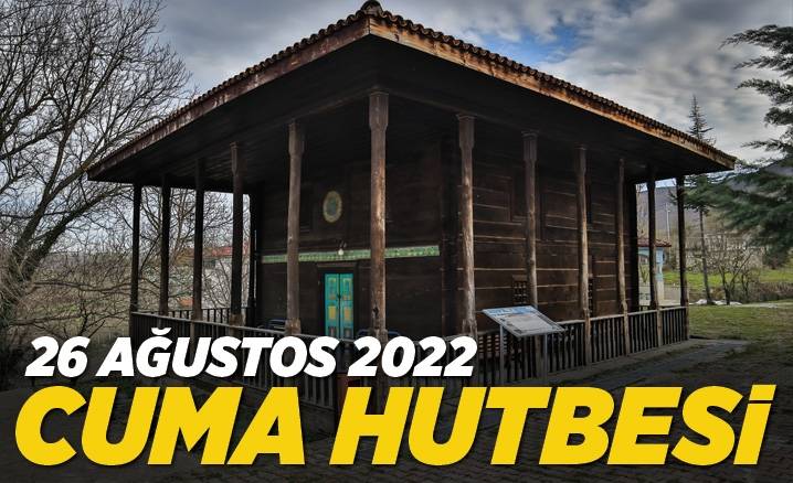 26 Ağustos 2022 – Cuma Hutbesi