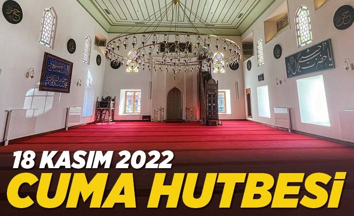 18 Kasım 2022 – Cuma Hutbesi