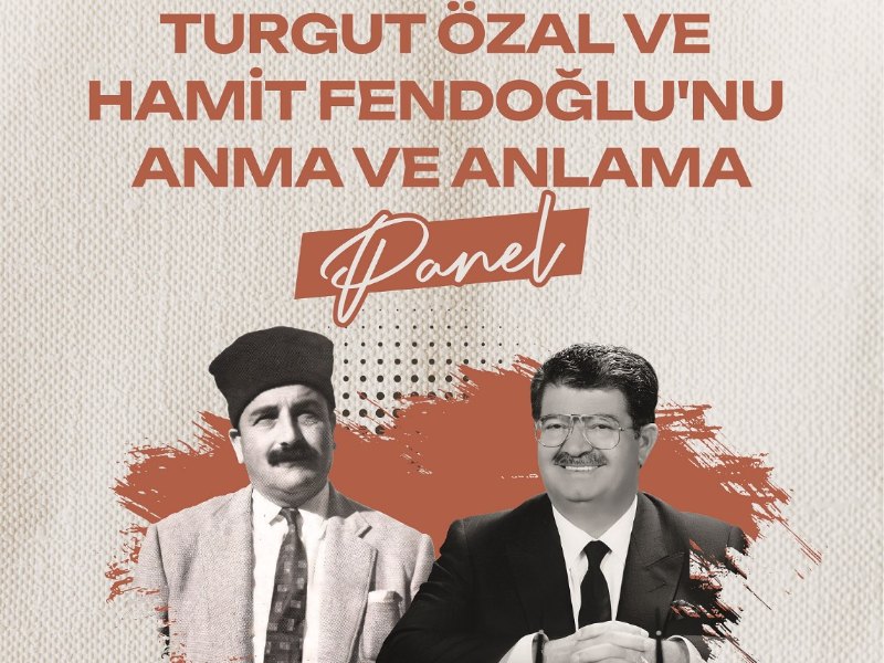 Turgut Özal ve Hamit Fendoğlu, 17 Nisan’da Panel ile Anılacak