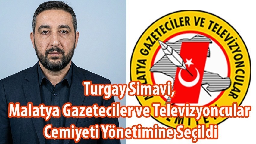 Turgay Simavi, Malatya Gazeteciler ve Televizyoncular Cemiyeti Yönetimine Seçildi