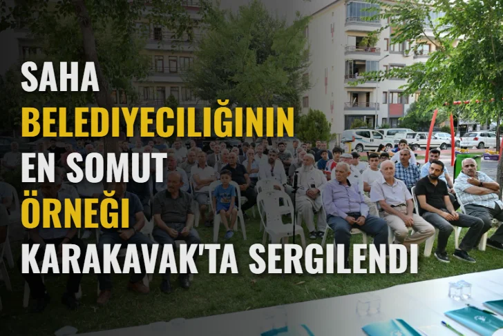 Saha Belediyeciliğinin En Somut Örneği Karakavak’ta Sergilendi